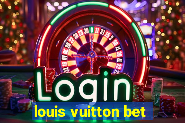 louis vuitton bet